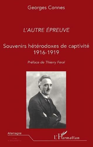 L'autre epreuve. souvenirs heterodoxes de captivite 1916-1919: Souvenirs hétérodoxes de captivité 1916-1919