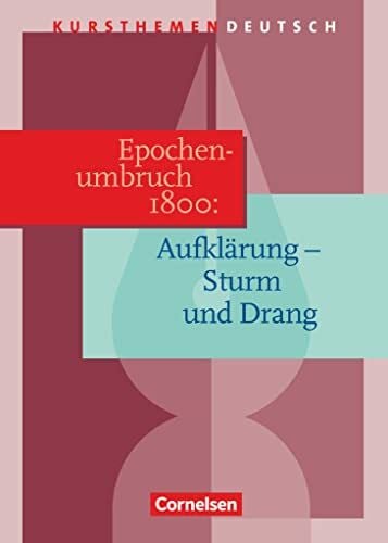 Kursthemen Deutsch, Epochenumbruch 1800: Aufklärung - Sturm und Drang