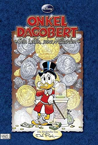 Onkel Dagobert - Sein Leben, seine Milliarden: Die Biografie von Don Rosa