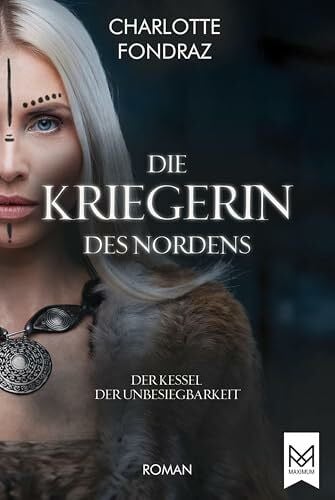 Die Kriegerin des Nordens: Der Kessel der Unbesiegbarkeit | Historischer Roman