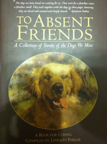 To Absent Friends: A Collection of Stories of the Dogs We Miss