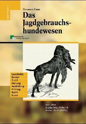 Das Jagdgebrauchshundewesen. 100 Jahre Jagdgebrauchshundverband e.V. (JGHV)