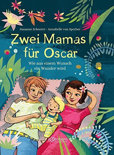 Zwei Mamas für Oscar: Wie aus einem Wunsch ein Wunder wird | Kindgerecht erzähltes Bilderbuch über Regenbogenfamilien für Kinder ab 3 Jahren