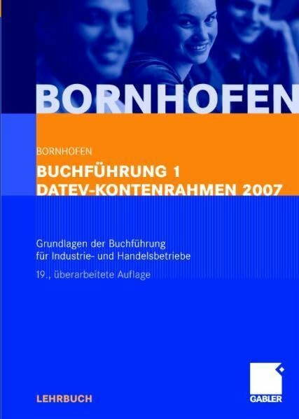 Buchführung 1 DATEV-Kontenrahmen 2007: Grundlagen der Buchführung für Industrie- und Handelsbetriebe