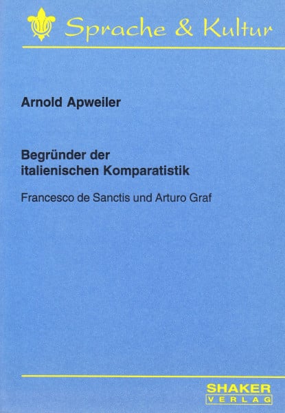 Begründer der italienischen Komparatistik - Francesco de Sanctis und Arturo Graf
