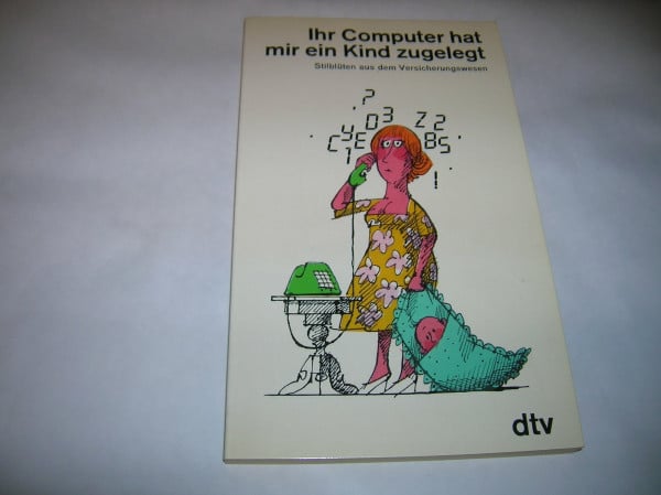 IHR COMPUTER HAT MIR EIN KIND...: Stilblüten aus dem Versicherungswesen (dtv Literatur)