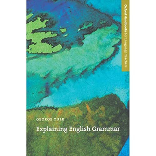 Explaining English Grammar: A guide to explaining grammar for teachers of English as a second or foreign language (Oxford Handbooks for Language Teachers)