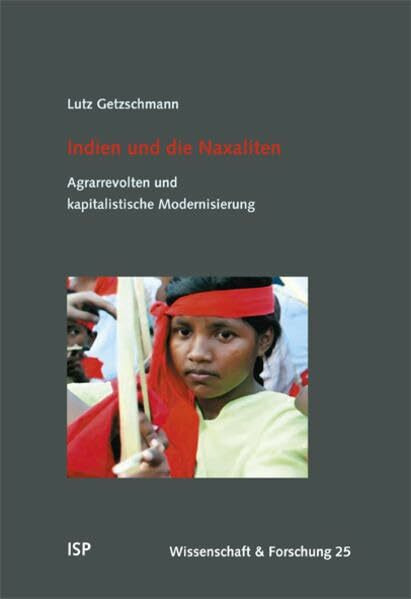 Indien und die Naxaliten: Agrarrevolten und kapitalistische Modernisierung (Wissenschaft & Forschung)