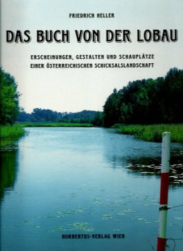 Das Buch von der Lobau: Erscheinungen, Gestalten und Schauplätze einer österreichischen Schicksalslandschaft