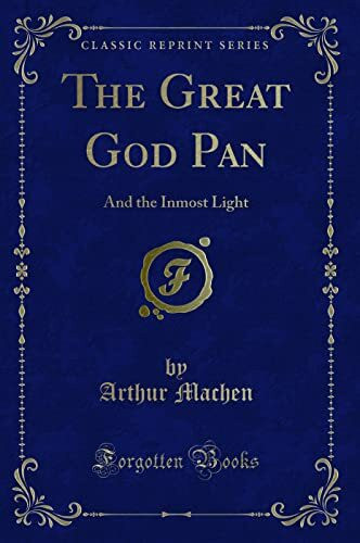 The Great God Pan: And The Inmost Light (Classic Reprint)