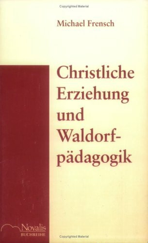 Christliche Erziehung und Waldorfpädagogik: Vortrag, geh. am 23.4.1993 in Weilheim/Ob.