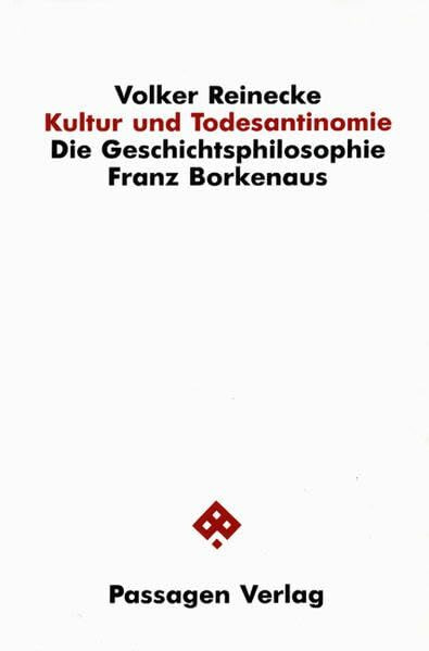 Kultur und Todesantinomie: Die Geschichtsphilosophie Franz Borkenaus (Passagen Philosophie)