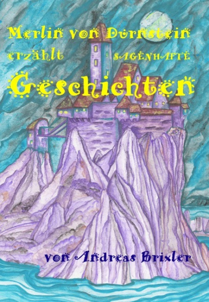 Merlin von Dürnstein erzählt SAGENHAFTE Geschichten