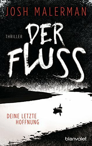 Der Fluss - Deine letzte Hoffnung: Thriller