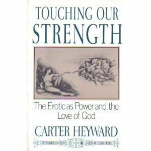 Touching Our Strength: The Erotic As Power and the Love of God