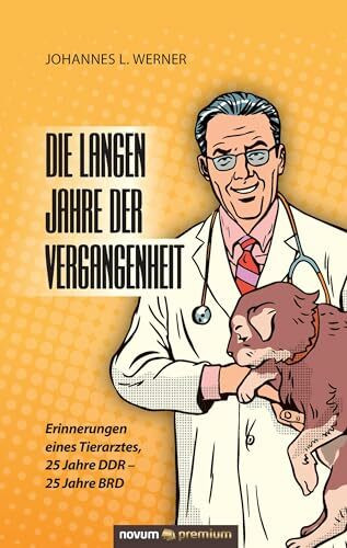 Die langen Jahre der Vergangenheit: Erinnerungen eines Tierarztes, 25 Jahre DDR - 25 Jahre BRD