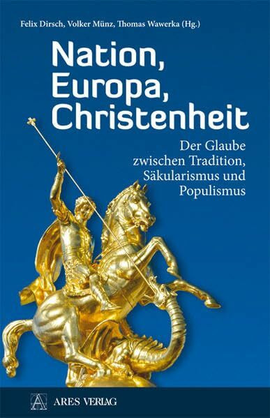 Nation, Europa, Christenheit: Der Glaube zwischen Tradition, Säkularismus und Populismus
