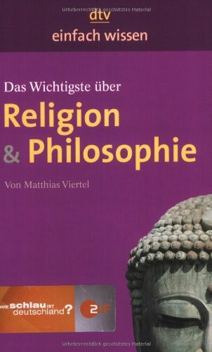 Das Wichtigste über Religion & Philosophie: Einfach wissen. Originalausgabe