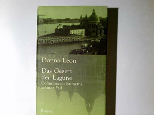 Das Gesetz der Lagune : Commissario Brunettis zehnter Fall ; Roman,Donna Leon. Aus dem Amerikan. von Monika Elwenspoek