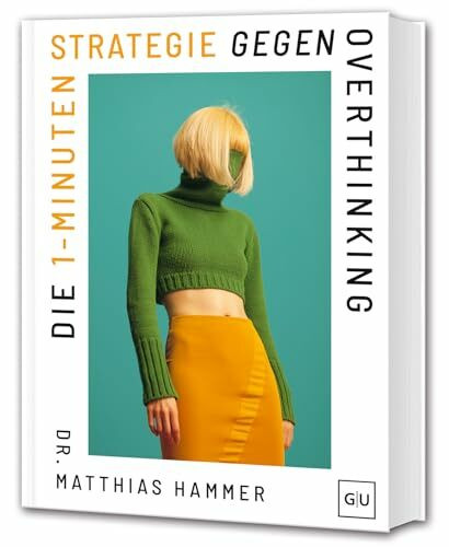 Die 1-Minuten-Strategie gegen Overthinking: Praktische Soforttechniken für weniger Grübeln und bessere Mental Health