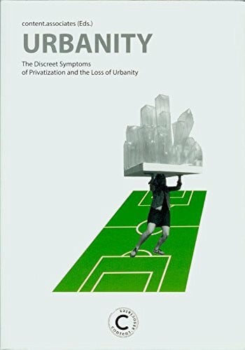 Urbanity. The Discreet Symptoms of Privatization and the Loss of Urbanity
