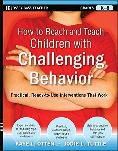 How to Reach and Teach Children with Challenging Behavior (K-8): Practical, Ready-to-Use Interventions That Work (Reach and Teach Series)