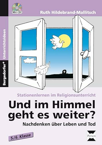 Und im Himmel geht es weiter?: Nachdenken über Leben und Tod (5. und 6. Klasse) (Stationenlernen im Religionsunterricht)