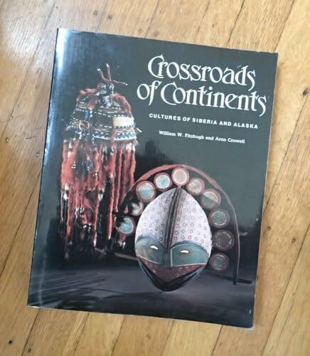 Crossroads of Continents: Cultures of Siberia and Alaska