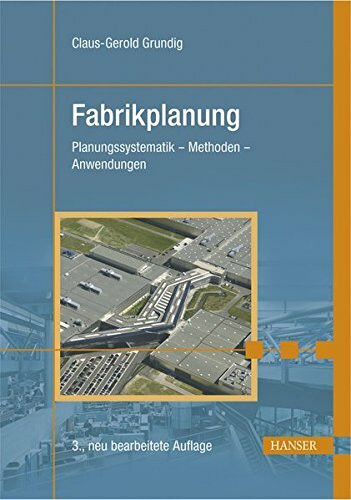 Fabrikplanung: Planungssystematik - Methoden - Anwendungen