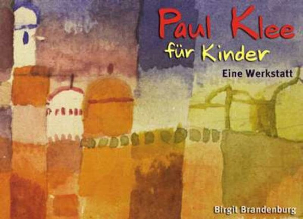 Paul Klee für Kinder: Eine Werkstatt