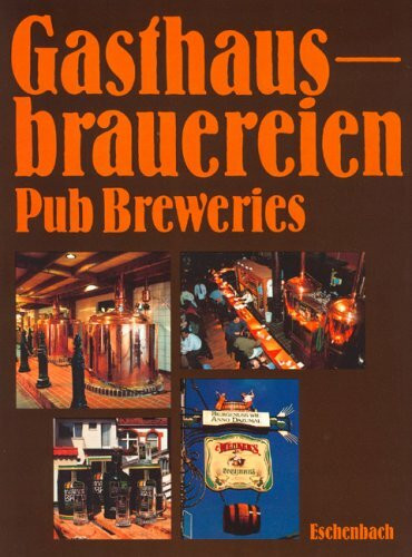Gasthausbrauereien (Pup Breweries). Konzeption, Bau und Technik, Marketing. (dt./engl.)