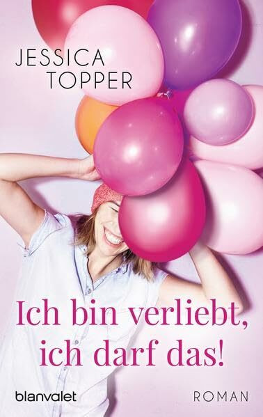 Ich bin verliebt, ich darf das!: Roman: Roman. Deutsche Erstausgabe