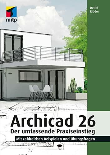 Archicad 26: Der umfassende Praxiseinstieg. Mit zahlreichen Beispielen und Übungsfragen (mitp Professional)