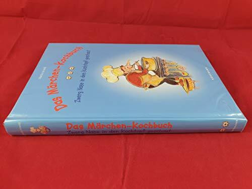 Das Märchen- Kochbuch. Zwerg Nase in den Kochtopf geschaut / Maerchen und Kochrezepte