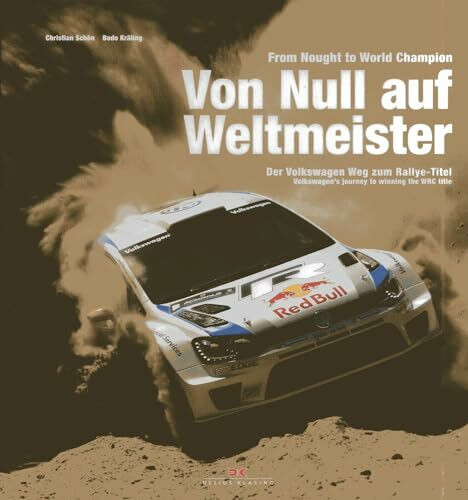 Von Null auf Weltmeister / From Nought to World Champion: Der Weg von Volkswagen zum Titel / Volkswagen’s way to the title: Der Weg von Volkswagen zum ... to winning the WRC title. dtsch./engl.