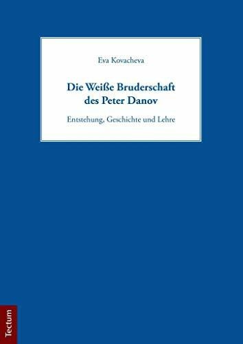 Die Weiße Bruderschaft des Peter Danov: Entstehung, Geschichte und Lehre