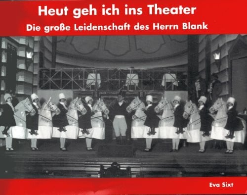 Heut geh ich ins Theater. Die große Leidenschaft des Herrn Blank