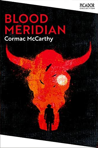 Blood Meridian: a brutal historical Western novel from the Pulitzer Prize-winning author (Picador Collection)