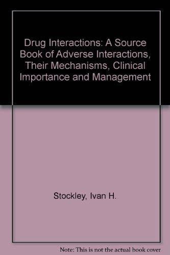 Stockley's Drug Interactions: A Source Book of Adverse Interactions, Their Mechanisms, Clinical Importance and Management