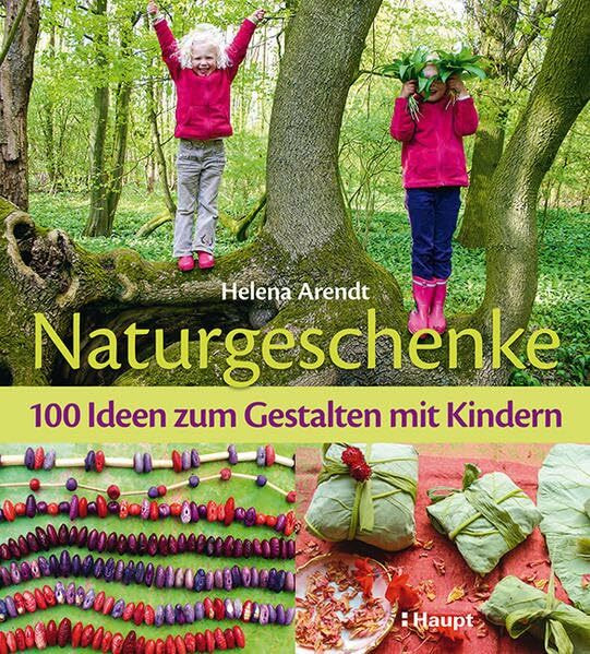 Naturgeschenke: 100 Ideen zum Gestalten mit Kindern