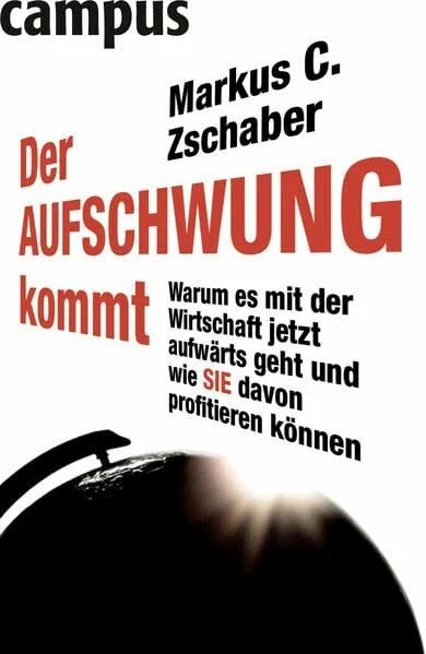 Der Aufschwung kommt: Warum es mit der Wirtschaft jetzt aufwärts geht und wie Sie davon profitieren können