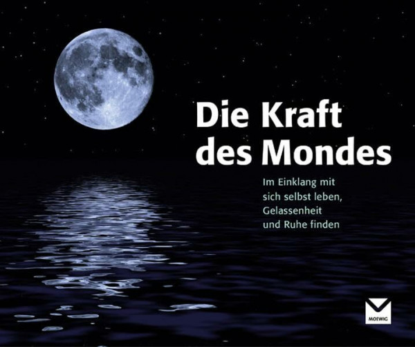 Die Kraft des Mondes: Das ganze Jahr Gelassenheit und Ruhe finden