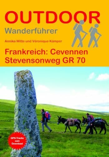 Frankreich: Cevennen Stevensonweg GR 70: Unterwegs auf dem Fernwanderweg: Wanderrouten, Wegbeschreibung, Reise-Infos und GPS-Tracks für die Wanderung (Outdoor Wanderführer, Band 275)