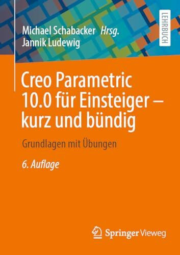 Creo Parametric 10.0 für Einsteiger ‒ kurz und bündig: Grundlagen mit Übungen