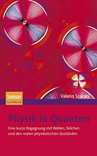 Physik in Quanten: Eine kurze Begegnung mit Wellen, Teilchen und den realen physikalischen Zuständen Physik in Quanten: Eine kurze Begegnung mit Wellen, Teilchen und den realen physikalischen Zuständen