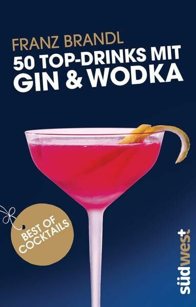 50 Top-Drinks mit Gin und Wodka: Best of Cocktails