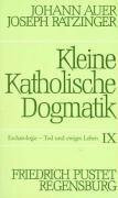 Kleine Katholische Dogmatik, Band IX : Eschatologie, Tod und ewiges Leben
