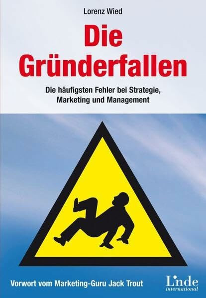 Die Gründerfallen: Die häufigsten Fehler bei Strategie, Marketing und Management. Vorwort vom Marketing-Guru Jack Trout