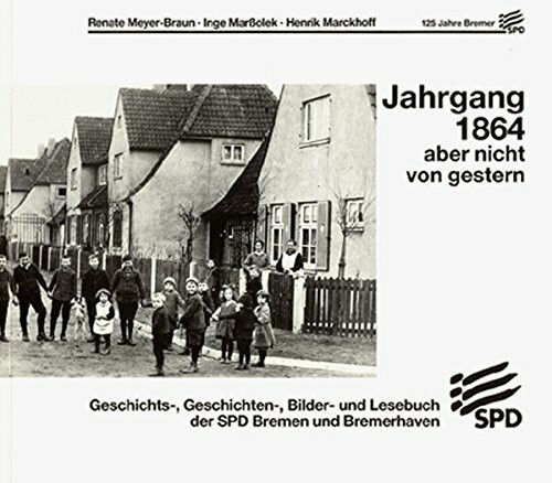 Jahrgang 1864 aber nicht von gestern. 125 Jahre Bremer SPD