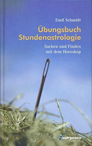 Übungsbuch Stundenastrologie: Suchen und Finden mit dem Horoskop